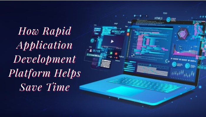 How Rapid Application Development Platform Helps Save Time?